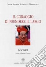 Il coraggio di prendere il largo. Discorsi libro