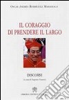 Il coraggio di prendere il largo. Discorsi libro