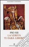 Pio XII. La verità ti farà libero libro di Marchione Margherita