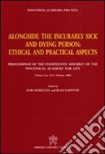 Alongside the incurably sick and dying person. Ethical and practical aspects libro