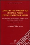 Alongside the incurably sick and dying person. Ethical and practical aspects libro di Sgreccia E. (cur.) Laffitte J. (cur.)