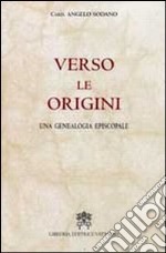 Verso le origini. Una genealogia episcopale libro