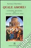 Quale amore? Catechesi dialogica per giovani, fidanzati, sposi libro