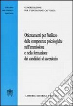 Orientamenti per l'utilizzo delle competenze psicologiche nell'ammissione e nella formazione dei candidati al sacerdozio libro