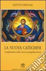 La nuova catechesi. Complemento della nuova evangelizzazione libro