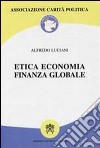 Etica economica finanza globale libro di Luciani Alfredo