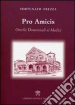 Pro amicis. Omelie domenicali ai Medici libro