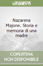 Nazarena Majone. Storia e memoria di una madre libro