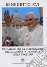 Messaggio per la celebrazione della giornata mondiale della pace 2009 libro