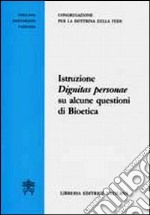 Istruzione Dignitas Personae su alcune questioni di bioetica libro