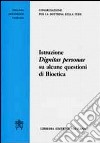 Istruzione Dignitas Personae su alcune questioni di bioetica libro