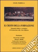 Il Cristo della formazione. Manuale biblico e teologico di formazione alla vita religiosa libro