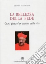 La bellezza della fede. Con i giovani in ascolto della vita libro