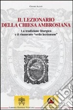 Il lezionario della Chiesa ambrosiana. La tradizione liturgica e il rinnovato 'ordo lectionum' libro