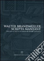 Walter Brandmüller scripta manent. Raccolta di studi in occasione del suo 80° genetliaco. Ediz. italiana e tedesca libro