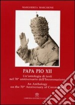 Papa Pio XII. Un'antologia di testi nel 70° anniversario dell'incoronazione. Ediz. italiana e inglese libro