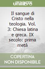 Il sangue di Cristo nella teologia. Vol. 3: Chiesa latina e greca. IX secolo: prima metà libro