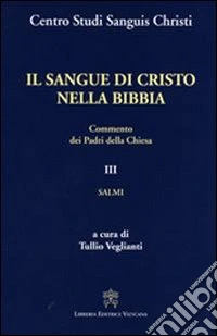 Il sangue di Cristo nella Bibbia. Commento dei Padri della Chiesa. Vol. 3: Salmi libro