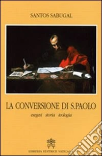 La Conversione di San Paolo. Esegesi storia teologia libro