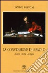 La Conversione di San Paolo. Esegesi storia teologia libro