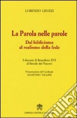 La parola nelle parole. Dal biblicismo al realismo della fede. I discorsi di Benedetto XVI al Sinodo dei Vescovi libro