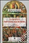 La Santità non passa mai di moda libro di Benedetto XVI (Joseph Ratzinger) Sapienza L. (cur.)