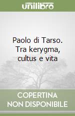 Paolo di Tarso. Tra kerygma, cultus e vita libro