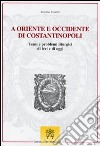 A Oriente e Occidente di Costantinopoli. Temi e problemi liturgici di ieri e di oggi libro