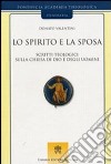 Lo spirito e la sposa. Scritti teologici sulla Chiesa di Dio e degli uomini libro