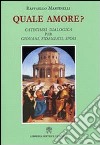 Quale amore? Catechesi dialogica per giovani, fidanzati, sposi libro