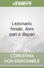 Lezionario feriale. Anni pari e dispari libro