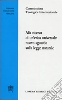 Alla ricerca di un'etica universale: nuovo sguardo sulla legge naturale libro
