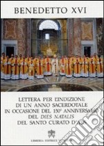 Lettera per l'indizione di un anno sacerdotale in occasione del 150° anniversario del dies natalis del santo curato d'Ars libro