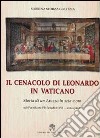 Cenacolo di Leonardo in Vaticano. Storia di un Arazzo in seta e oro. Ediz. illustrata libro