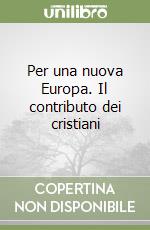 Per una nuova Europa. Il contributo dei cristiani libro