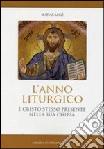 Anno liturgico. E Cristo stesso presente nella sua Chiesa libro