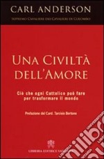 Una civiltà dell'amore. Ciò che ogni cattolico può fare per trasformare il mondo libro