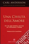 Una civiltà dell'amore. Ciò che ogni cattolico può fare per trasformare il mondo libro