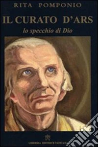 Il curato D'Ars. Lo specchio di Dio