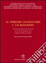 El Derecho Humanitario y las Religiones. 2° Curso Internacional de Formacion en Derecho Humanitario para Capellanes Militares CatolicosRome, 12-13 October 2007 libro