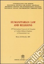 Humanitarian Law and Religions. 2nd International Course for the Formation of Catholic Military Chaplains to Humanitarian Law libro