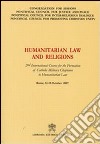 Humanitarian Law and Religions. 2nd International Course for the Formation of Catholic Military Chaplains to Humanitarian Law libro