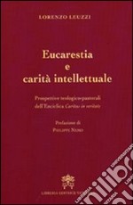 Eucarestia e carità intellettuale. Prospettive teologico-pastorali dell'enciclica Caritas in veritate libro