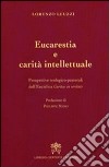 Eucarestia e carità intellettuale. Prospettive teologico-pastorali dell'enciclica Caritas in veritate libro