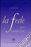 La Fede per immagini libro di Principe Pietro