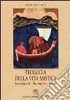 Teologia della vita mistica. Fondamenti, dinamiche, mezzi libro