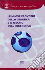 Le nuove frontiere della genetica e il rischio dell'eugenetica libro