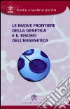 Le nuove frontiere della genetica e il rischio dell'eugenetica libro