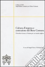 Cultura d'impresa e costruzione del bene comune. L'enciclica Caritas in veritate per un mondo migliore libro