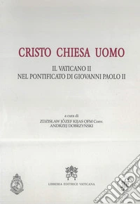 Cristo Chiesa uomo. Il Vaticano II nel pontificato di Giovanni Paolo II